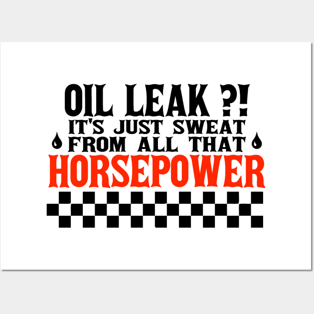 Oil Leak HorsePower Sweat funny mechanic diesel gasoline cars lovers Wall Art by A Comic Wizard